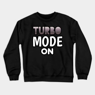 Turbo Mode On - Sports Cars Enthusiast - Graphic Typographic Text Saying - Race Car Driver Lover Crewneck Sweatshirt